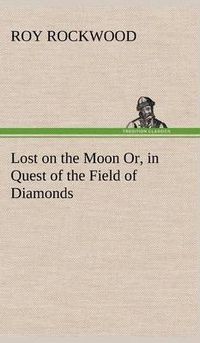 Cover image for Lost on the Moon Or, in Quest of the Field of Diamonds