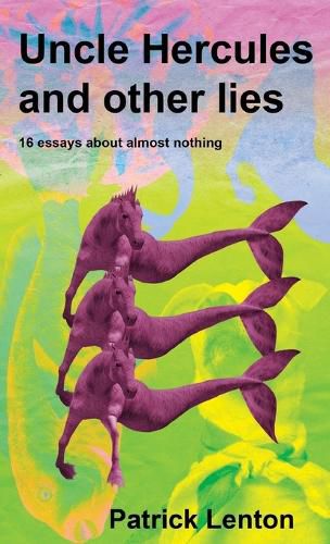 Cover image for Uncle Hercules and other lies: 16 Essays about almost nothing