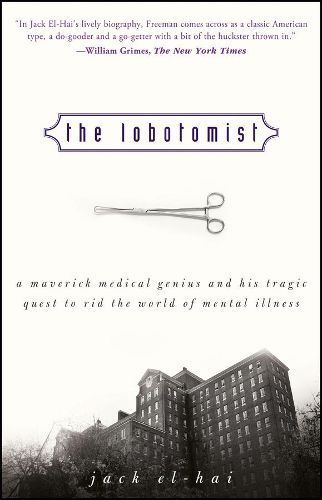 Cover image for The Lobotomist: A Maverick Medical Genius and His Tragic Quest to Rid the World of Mental Illness