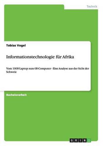 Cover image for Informationstechnologie fur Afrika: Vom 100$-Laptop zum 0$-Computer - Eine Analyse aus der Sicht der Schweiz