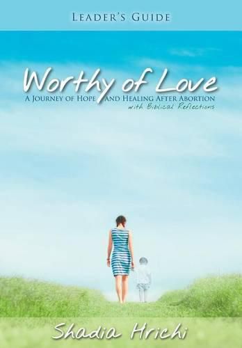 Cover image for Worthy of Love - Leader's Guide: A Journey of Hope and Healing After Abortion