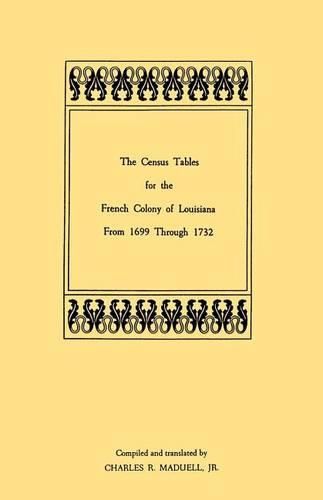 Cover image for The Census Tables for the French Colony of Louisiana from 1699 Through 1732