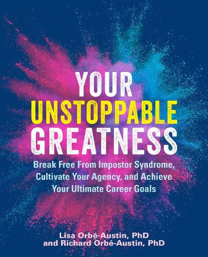 Your Unstoppable Greatness: Break Free from Impostor Syndrome, Cultivate Your Agency, and Achieve Your Ultimate Career Goals