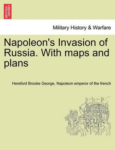 Cover image for Napoleon's Invasion of Russia. With maps and plans