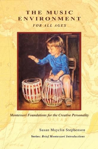 Cover image for The Music Environment for All Ages, Montessori Foundations for the Creative Personality