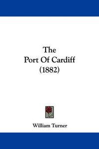 Cover image for The Port of Cardiff (1882)