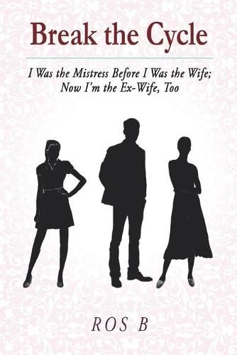 Cover image for Break the Cycle: I Was the Mistress Before I was the Wife; Now I'm the Ex-Wife, Too