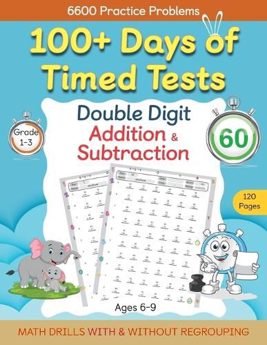 Cover image for 100+ Days of Timed Tests - Double Digit Addition and Subtraction Practice Workbook, Math Drills for Grade 1-3, Ages 6-9