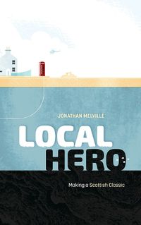 Cover image for Local Hero: The Making of a Scottish Classic