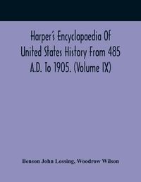 Cover image for Harper'S Encyclopaedia Of United States History From 485 A.D. To 1905. (Volume Ix)