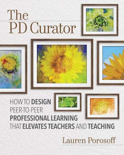 Cover image for The PD Curator: How to Design Peer-to-Peer Professional Learning That Elevates Teachers and Teaching