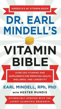 Cover image for Dr. Earl Mindell's Vitamin Bible: Over 200 Vitamins and Supplements for Improving Health, Wellness, and Longevity