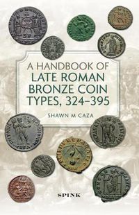 Cover image for A Handbook of Late Roman Bronze Coin Types (324-395)