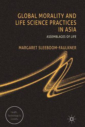 Cover image for Global Morality and Life Science Practices in Asia: Assemblages of Life