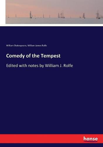 Comedy of the Tempest: Edited with notes by William J. Rolfe