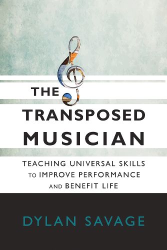 Cover image for The Transposed Musician: Teaching Universal Skills to Improve Performance and Benefit Life