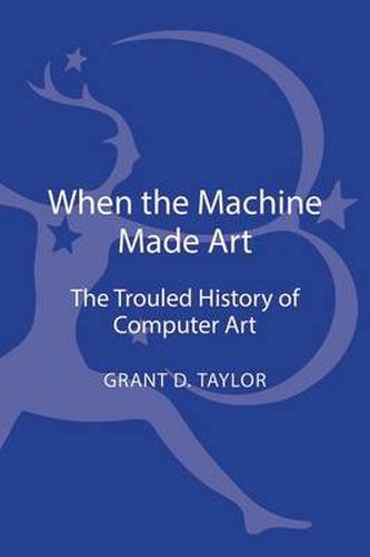 Cover image for When the Machine Made Art: The Troubled History of Computer Art