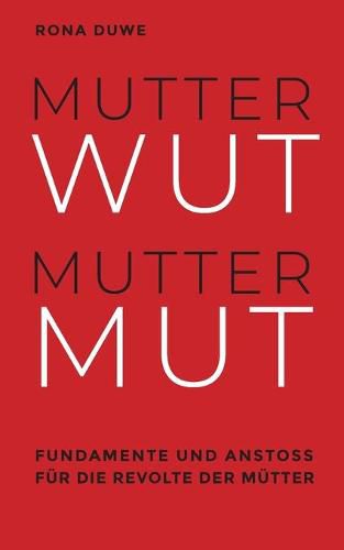 Cover image for Mutterwut Muttermut: Fundamente und Anstoss fur die Revolte der Mutter