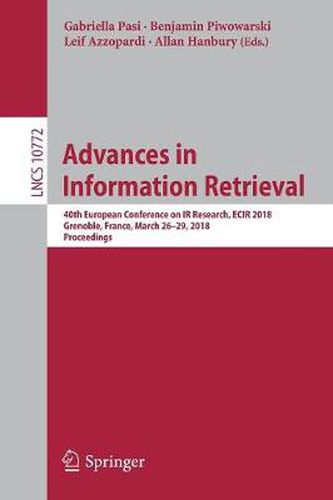 Cover image for Advances in Information Retrieval: 40th European Conference on IR Research, ECIR 2018, Grenoble, France, March 26-29, 2018, Proceedings