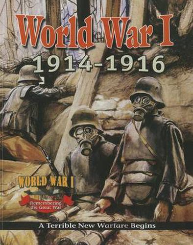 World War 1: 1914 1916  A Terrible New Warfare Begins