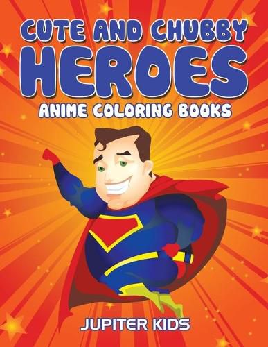 Cover image for Cute And Chubby Heroes: Anime Coloring Books