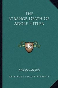 Cover image for The Strange Death of Adolf Hitler