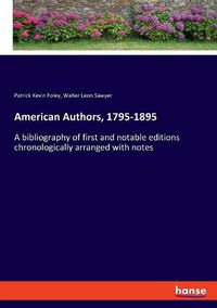 Cover image for American Authors, 1795-1895: A bibliography of first and notable editions chronologically arranged with notes