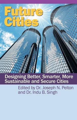 Cover image for Future Cities: Designing Better, Smarter, More Sustainable and Secure Cities