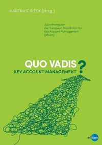 Cover image for Quo vadis Key Account Management?: Zukunftsimpulse der European Foundation for Key Account Management (efkam)