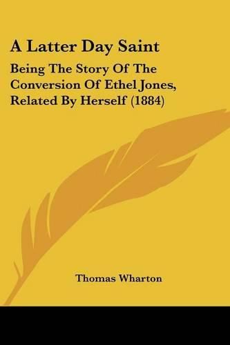 A Latter Day Saint: Being the Story of the Conversion of Ethel Jones, Related by Herself (1884)