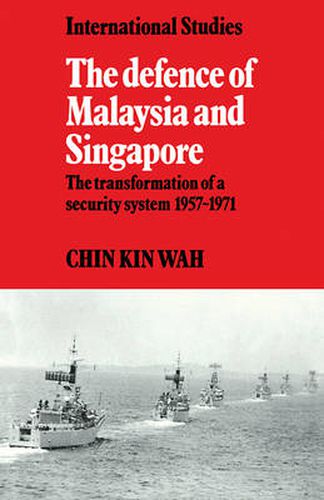 Cover image for The Defence of Malaysia and Singapore: The Transformation of a Security System 1957-1971