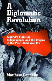 Cover image for A Diplomatic Revolution: Algeria's Fight for Independence and the Origins of the Post-Cold War Era