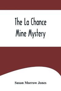 Cover image for The La Chance Mine Mystery