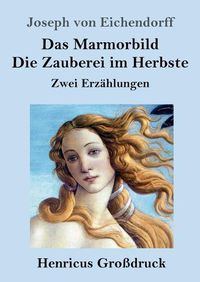 Cover image for Das Marmorbild / Die Zauberei im Herbste (Grossdruck): Zwei Erzahlungen