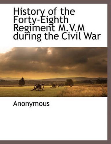 Cover image for History of the Forty-Eighth Regiment M.V.M During the Civil War