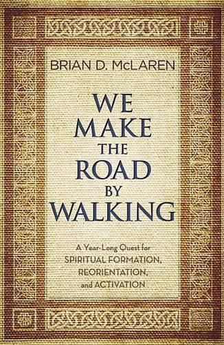 Cover image for We Make the Road by Walking: A Year-Long Quest for Spiritual Formation, Reorientation, and Activation