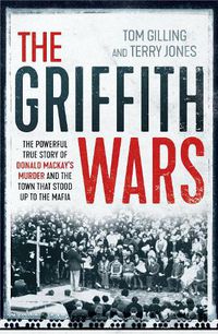 Cover image for Griffith Wars: The powerful true story of Donald Mackay's murder and the town that stood up to the Mafia