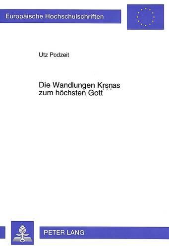 Die Wandlungen Krsnas Zum Hoechsten Gott: Philologische Studie Zur Krsna-Gopala-Legende