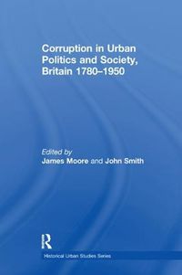 Cover image for Corruption in Urban Politics and Society, Britain 1780-1950