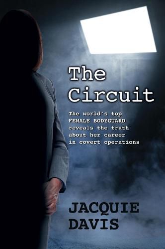 Cover image for The Circuit: The world's top female bodyguard reveals the truth about her career in covert operations