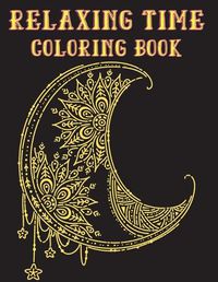 Cover image for Relaxing Time Coloring Book: Animals, Flowers, Places, People and much more to to recreate yourself
