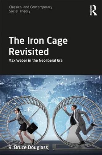 Cover image for The Iron Cage Revisited: Max Weber in the Neoliberal Era