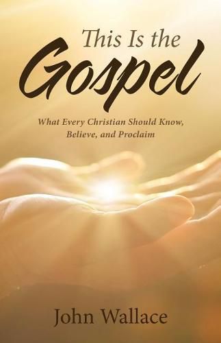 Cover image for This Is the Gospel: What Every Christian Should Know, Believe, and Proclaim