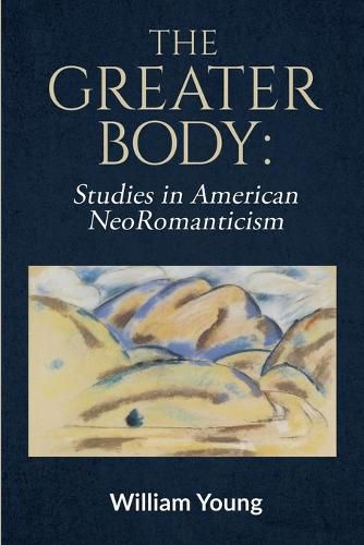 Cover image for The Greater Body: Studies in American NeoRomanticism