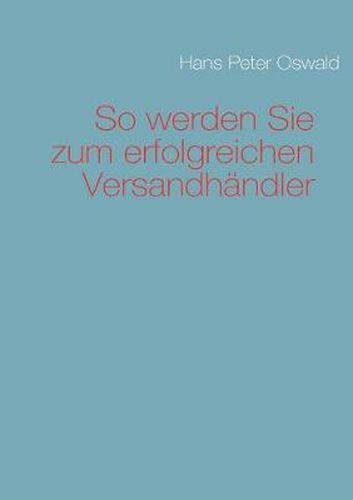 Cover image for So werden Sie zum erfolgreichen Versandhandler