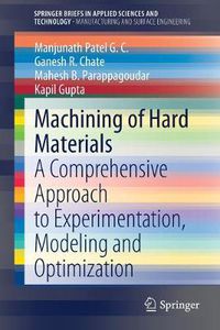 Cover image for Machining of Hard Materials: A Comprehensive Approach to Experimentation, Modeling and Optimization