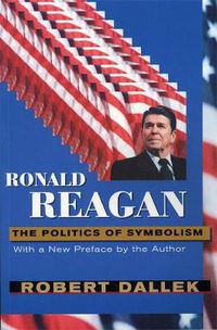 Cover image for Ronald Reagan: The Politics of Symbolism, With a New Preface