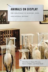 Cover image for Animals on Display: The Creaturely in Museums, Zoos, and Natural History