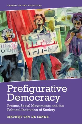 Cover image for Prefigurative Democracy: Protest, Social Movements and the Political Institution of Society