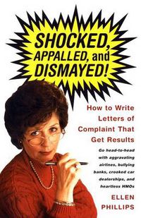 Cover image for Shocked, Appalled, and Dismayed: How to Write Letters o Complaint That Get Results